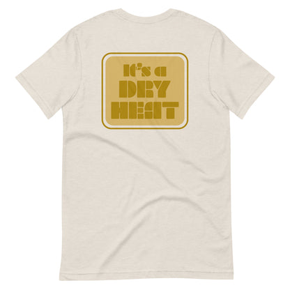 It's a Dry Heat T-Shirt