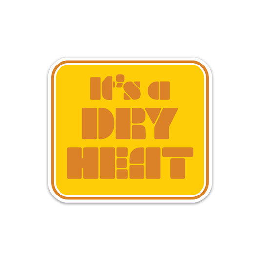 It's A Dry Heat Vinyl Sticker